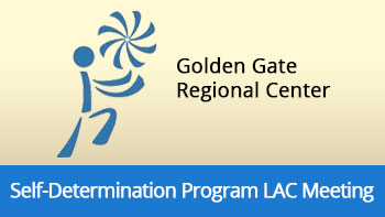 Golden Gate Regional Center Self-Determination LAC Meeting